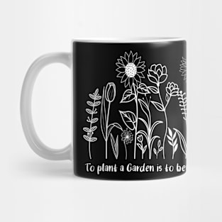 To plant a garden is to believe in tomorrow Mug